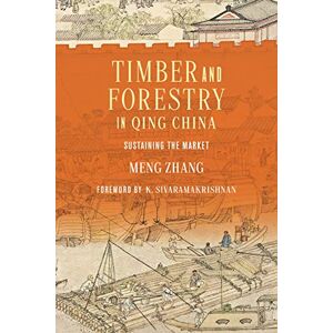 University of Washington Press Timber and Forestry in Qing China: Sustaining the Market (Culture, Place, and Nature) University of Washington Press Timber and Forestry in Qing China: Sustaining the Market (Culture, Place, and Nature)