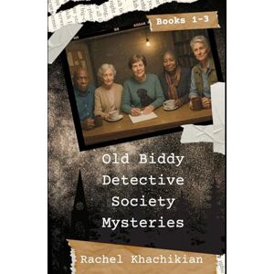 Khachikian, Rachel M Old Biddy Detective Society Mysteries: Books 1-3 (The Old Biddy Detective Society Mysteries) Khachikian, Rachel M Old Biddy Detective Society Mysteries: Books 1-3 (The Old Biddy Detective Society Mysteries)