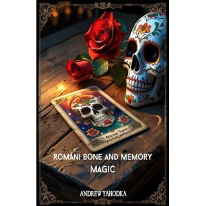 Yahodka, Andrew Romani Bone and Memory Magic (Witch's Practice) Yahodka, Andrew Romani Bone and Memory Magic (Witch's Practice)