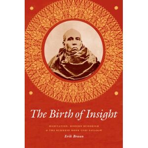 Braun The Birth of Insight: Meditation, Modern Buddhism, and the Burmese Monk Ledi Sayadaw (Buddhism and Modernity) Braun The Birth of Insight: Meditation, Modern Buddhism, and the Burmese Monk Ledi Sayadaw (Buddhism and Modernity)