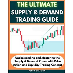 Brandon, Kenny SUPPLY AND DEMAND TRADING: Understanding and Mastering the Supply and Demand Zones, with Price Action and Liquidity Trading Concept Brandon, Kenny SUPPLY AND DEMAND TRADING: Understanding and Mastering the Supply and Demand Zones, with Price Action and Liquidity Trading Concept