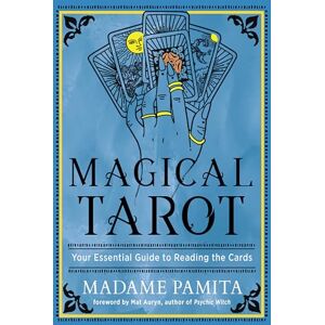 Pamita, Madame Magical Tarot: Your Essential Guide to Reading the Cards Pamita, Madame Magical Tarot: Your Essential Guide to Reading the Cards
