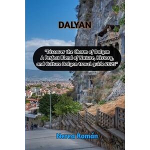 Román, Nerea DALYAN "Discover the Charm of Dalyan A Perfect Blend of Nature, History, and Culture Dalyan travel guide 2025 Román, Nerea DALYAN "Discover the Charm of Dalyan A Perfect Blend of Nature, History, and Culture Dalyan travel guide 2025