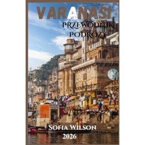 Wilson WARANASI PRZEWODNIK PODRÓŻY 2026 Wilson WARANASI PRZEWODNIK PODRÓŻY 2026