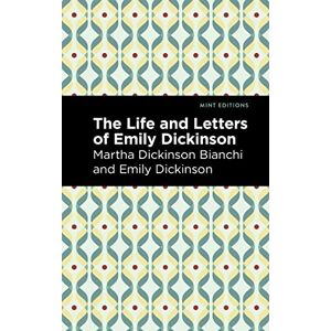 Bianchi, Martha Dickinson Life and Letters of Emily Dickinson (Mint Editions (In Their Own Words: Biographical and Autobiographical Narratives)) Bianchi, Martha Dickinson Life and Letters of Emily Dickinson (Mint Editions (In Their Own Words: Biographical and Autobiographical Narratives))