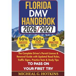 G. HOTKINS, MICHEAL FLORIDA DMV HANDBOOK: The Complete Driver’s Permit License & Renewal Guide with Updated Road Rules, Traffic Signs, Practice Tests & Study Tips To Pass ... First Try (Permit & License Success Series) G. HOTKINS, MICHEAL FLORIDA DMV HANDBOOK: The Complete Driver’s Permit License & Renewal Guide with Updated Road Rules, Traffic Signs, Practice Tests & Study Tips To Pass ... First Try (Permit & License Success Series)