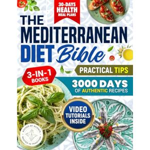Meera, Rachel The Mediterranean Diet Bible: 3 in 1 Easy Authentic Traditional Recipes, Food and Life Habits for Reducing Stress and Boosting Energy, Health-enhancing Meal-Plans, Dinners and Festive Meals Meera, Rachel The Mediterranean Diet Bible: 3 in 1 Easy Authentic Traditional Recipes, Food and Life Habits for Reducing Stress and Boosting Energy, Health-enhancing Meal-Plans, Dinners and Festive Meals