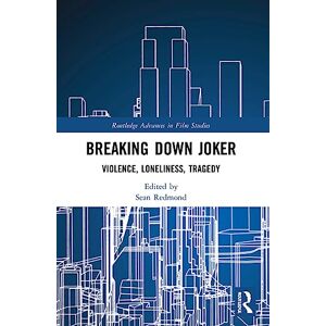 Breaking Down Joker: Violence, Loneliness, Tragedy (Routledge Advances in Film Studies) Breaking Down Joker: Violence, Loneliness, Tragedy (Routledge Advances in Film Studies)