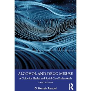 Rassool, G. Hussein Alcohol and Drug Misuse: A Guide for Health and Social Care Professionals Rassool, G. Hussein Alcohol and Drug Misuse: A Guide for Health and Social Care Professionals