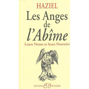 Haziel Les Anges de l'abîme: Leurs Noms et leurs Pouvoirs Haziel Les Anges de l'abîme: Leurs Noms et leurs Pouvoirs