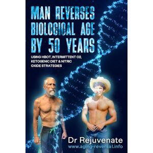 Rejuvenate, Dr. Man Reverses Biological Age By 50 Years Using HBOT, Intermittent O2, Ketogenic Diet & Nitric Oxide Strategies Rejuvenate, Dr. Man Reverses Biological Age By 50 Years Using HBOT, Intermittent O2, Ketogenic Diet & Nitric Oxide Strategies