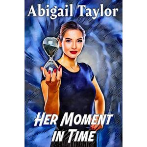 Taylor Her Moment in Time: A Sapphic Time-Travel Romance (Dimensions of Love) Taylor Her Moment in Time: A Sapphic Time-Travel Romance (Dimensions of Love)