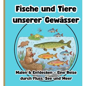 Mrose, Christin Denise Fische und Tiere unserer Gewässer Malen & Entdecken – Eine Reise durch Fluss, See und Meer: Malbuch und Mini-Lexikon Mrose, Christin Denise Fische und Tiere unserer Gewässer Malen & Entdecken – Eine Reise durch Fluss, See und Meer: Malbuch und Mini-Lexikon
