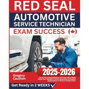 Cauthen, Gregory Red Seal Automotive Service Technician Exam Success: All-in-One Comprehensive Test Prep with 2-Week Study Plan, Realistic Practice Questions & Detailed Explanations to Hit your Dream Score Cauthen, Gregory Red Seal Automotive Service Technician Exam Success: All-in-One Comprehensive Test Prep with 2-Week Study Plan, Realistic Practice Questions & Detailed Explanations to Hit your Dream Score