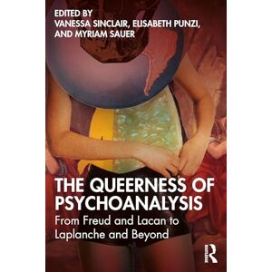 The Queerness of Psychoanalysis: From Freud and Lacan to Laplanche and Beyond The Queerness of Psychoanalysis: From Freud and Lacan to Laplanche and Beyond