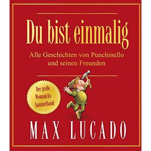 Lucado, Max Du bist einmalig Alle Geschichten von Punchinello und seinen Freunden: Der große Wemmicks-Sammelband Lucado, Max Du bist einmalig Alle Geschichten von Punchinello und seinen Freunden: Der große Wemmicks-Sammelband