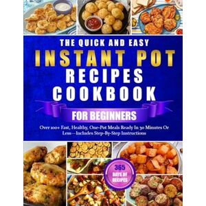 ADAMS, DR. RALP THE QUICK AND EASY INSTANT POT RECIPES COOKBOOK FOR BEGINNERS: Over 100+ Fast, Healthy, One-Pot Meals Ready In 30 Minutes Or Less—Includes Step-By-Step Instructions ADAMS, DR. RALP THE QUICK AND EASY INSTANT POT RECIPES COOKBOOK FOR BEGINNERS: Over 100+ Fast, Healthy, One-Pot Meals Ready In 30 Minutes Or Less—Includes Step-By-Step Instructions