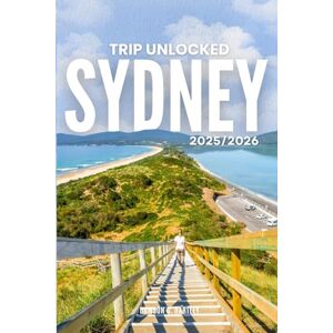 G Hartley, Dawson TRIP UNLOCKED Sydney 2025/2026: The Only Guide You’ll Need for an unforgettable Trip: Local Recommendation, Hidden Gems, Insider Tips and Must-See Attractions G Hartley, Dawson TRIP UNLOCKED Sydney 2025/2026: The Only Guide You’ll Need for an unforgettable Trip: Local Recommendation, Hidden Gems, Insider Tips and Must-See Attractions