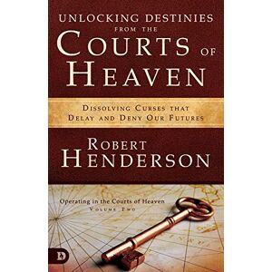 Henderson, Robert Unlocking Destinies From the Courts of Heaven: Dissolving Curses That Delay and Deny Our Future: Dissolving Curses That Delay and Deny Our Futures Henderson, Robert Unlocking Destinies From the Courts of Heaven: Dissolving Curses That Delay and Deny Our Future: Dissolving Curses That Delay and Deny Our Futures