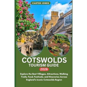 Jones, Carter COTSWOLDS TOURISM GUIDE 2026: Explore the Best Villages, Attractions, Walking Trails, Food, Festivals, and Itineraries Across England’s Iconic Cotswolds Region: 29 (Ultimate Traveler’s Guide) Jones, Carter COTSWOLDS TOURISM GUIDE 2026: Explore the Best Villages, Attractions, Walking Trails, Food, Festivals, and Itineraries Across England’s Iconic Cotswolds Region: 29 (Ultimate Traveler’s Guide)