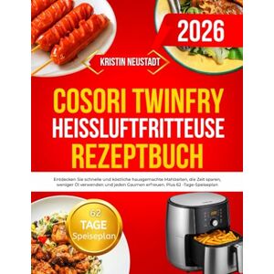 Neustadt, Kristin Cosori TwinFry Heißluftfritteuse Rezeptbuch: Entdecken Sie schnelle und köstliche hausgemachte Mahlzeiten, die Zeit sparen, weniger Öl verwenden und jeden Gaumen erfreuen. Plus 62 -Tage-Speiseplan Neustadt, Kristin Cosori TwinFry Heißluftfritteuse Rezeptbuch: Entdecken Sie schnelle und köstliche hausgemachte Mahlzeiten, die Zeit sparen, weniger Öl verwenden und jeden Gaumen erfreuen. Plus 62 -Tage-Speiseplan