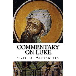 of Alexandria, Cyril Commentary on Luke of Alexandria, Cyril Commentary on Luke