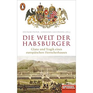 Die Welt der Habsburger: Glanz und Tragik eines europäischen Herrscherhauses Ein SPIEGEL-Buch Die Welt der Habsburger: Glanz und Tragik eines europäischen Herrscherhauses Ein SPIEGEL-Buch