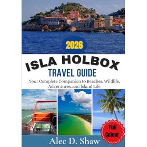 D. Shaw, Alec ISLA HOLBOX TRAVEL GUIDE 2026 (FULL COLOUR): Your Complete Companion to Beaches, Wildlife, Adventures, and Island Life D. Shaw, Alec ISLA HOLBOX TRAVEL GUIDE 2026 (FULL COLOUR): Your Complete Companion to Beaches, Wildlife, Adventures, and Island Life