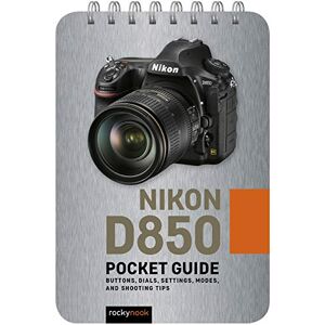 Rocky Nook Nikon D850: Pocket Guide: Buttons, Dials, Settings, Modes, and Shooting Tips: 6 (Pocket Guide Series for Photographers) Rocky Nook Nikon D850: Pocket Guide: Buttons, Dials, Settings, Modes, and Shooting Tips: 6 (Pocket Guide Series for Photographers)