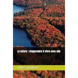 manitara, olivier La nature : réapprendre à vivre avec elle: 8 (le temple de la nature vivante) manitara, olivier La nature : réapprendre à vivre avec elle: 8 (le temple de la nature vivante)
