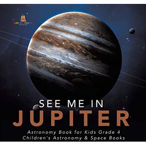 Professor, Baby See Me in Jupiter Astronomy Book for Kids Grade 4 Children's Astronomy & Space Books Professor, Baby See Me in Jupiter Astronomy Book for Kids Grade 4 Children's Astronomy & Space Books