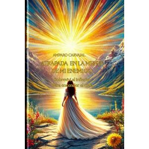 Carvajal, Amparo ATRAPADA EN LA MENTE DE MI ENEMIGO: Sobreviví al infierno. Para encender el cielo Carvajal, Amparo ATRAPADA EN LA MENTE DE MI ENEMIGO: Sobreviví al infierno. Para encender el cielo