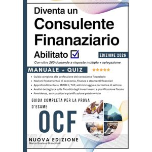 Branciforti, Marco Gustavo Supera l'esame e diventa un Consulente Finanziario Abilitato Manuale Completo e aggiornato per la prova d'esame OCF: Programma Completo con oltre ... per diventare un Consulente Abilitato Branciforti, Marco Gustavo Supera l'esame e diventa un Consulente Finanziario Abilitato Manuale Completo e aggiornato per la prova d'esame OCF: Programma Completo con oltre ... per diventare un Consulente Abilitato