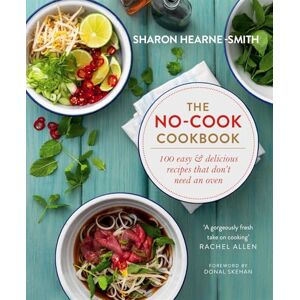 Hearne-Smith, Sharon The No-cook Cookbook: 100 Easy & Delicious Recipes That Don't Need an Oven Hearne-Smith, Sharon The No-cook Cookbook: 100 Easy & Delicious Recipes That Don't Need an Oven