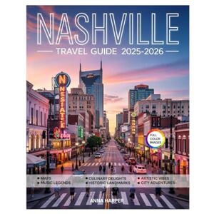 HARPER, ANNA Nashville Travel Guide (Full-Color) 2025-2026: Explore Like a Local with Hidden Gems, Iconic Landmarks, Top Attractions, Best Trails, Music Venues, Insider Tips, and Culinary Delights. HARPER, ANNA Nashville Travel Guide (Full-Color) 2025-2026: Explore Like a Local with Hidden Gems, Iconic Landmarks, Top Attractions, Best Trails, Music Venues, Insider Tips, and Culinary Delights.