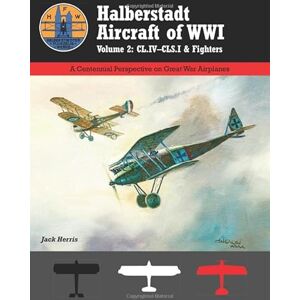 Herris, Jack Halberstadt Aircraft of WWI: Volume 2: CL.IV–CLS.ˆ& Fighters (Great War Aviation Centennial Series) Herris, Jack Halberstadt Aircraft of WWI: Volume 2: CL.IV–CLS.ˆ& Fighters (Great War Aviation Centennial Series)