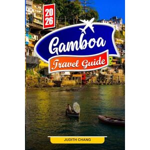 Chang, Judith GAMBOA TRAVEL GUIDE 2026: Explore Rainforest Trails, Canal Views, and Exotic Wildlife Chang, Judith GAMBOA TRAVEL GUIDE 2026: Explore Rainforest Trails, Canal Views, and Exotic Wildlife