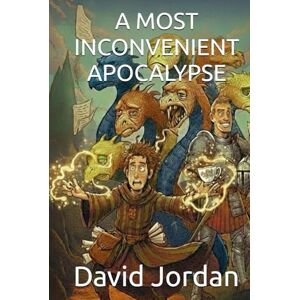 Jordan, David A MOST INCONVENIENT APOCALYPSE:: A magical fantasy novel – by David Jordan (The Academy of Unlikely Heroes) Jordan, David A MOST INCONVENIENT APOCALYPSE:: A magical fantasy novel – by David Jordan (The Academy of Unlikely Heroes)