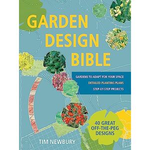 Newbury, Tim Garden Design Bible: 40 great off-the-peg designs – Detailed planting plans – Step-by-step projects – Gardens to adapt for your space Newbury, Tim Garden Design Bible: 40 great off-the-peg designs – Detailed planting plans – Step-by-step projects – Gardens to adapt for your space
