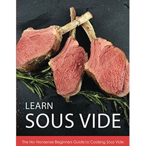 Gaughan, Derek Learn Sous Vide: The No-Nonsense Beginners Guide to Cooking Sous Vide Gaughan, Derek Learn Sous Vide: The No-Nonsense Beginners Guide to Cooking Sous Vide