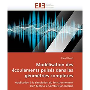 Chalet, David Modélisation des écoulements pulsés dans les géométries complexes: Application à la simulation du fonctionnement d'un Moteur à Combustion Interne (Omn.Univ.Europ.) Chalet, David Modélisation des écoulements pulsés dans les géométries complexes: Application à la simulation du fonctionnement d'un Moteur à Combustion Interne (Omn.Univ.Europ.)