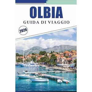 Brey, David K. OLBIA GUIDA DI VIAGGIO 2026: Esplorare la costa nord-orientale della Sardegna con approfondimenti locali, mappe dettagliate, spiagge, storia e consigli pratici per la pianificazione Brey, David K. OLBIA GUIDA DI VIAGGIO 2026: Esplorare la costa nord-orientale della Sardegna con approfondimenti locali, mappe dettagliate, spiagge, storia e consigli pratici per la pianificazione