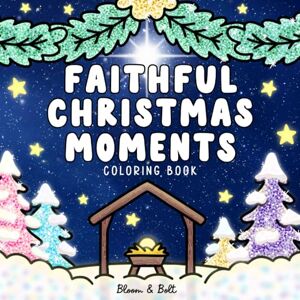 Co., Bloom & Bolt Faithful Christmas Moments Coloring Book: Encouraging Christian Coloring Pages with Uplifting Bible Verses and Cheerful Holiday Scenes for All Ages to Relax and Reflect (Cozy Vibes Coloring Books) Co., Bloom & Bolt Faithful Christmas Moments Coloring Book: Encouraging Christian Coloring Pages with Uplifting Bible Verses and Cheerful Holiday Scenes for All Ages to Relax and Reflect (Cozy Vibes Coloring Books)