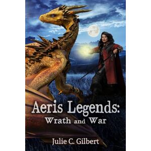 Gilbert, Julie C. Aeris Legends: Wrath and War Gilbert, Julie C. Aeris Legends: Wrath and War