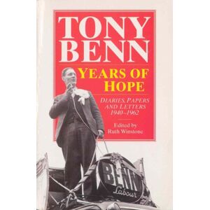 Benn, Tony Years Of Hope: Diaries, Letters and Papers 1940-1962 Benn, Tony Years Of Hope: Diaries, Letters and Papers 1940-1962