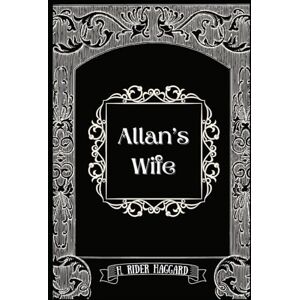 Haggard, H. Rider Allan’s Wife: illustrated Haggard, H. Rider Allan’s Wife: illustrated