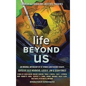 Kowal, Mary Robinette Life Beyond Us: An Original Anthology of SF Stories and Science Essays (European Astrolobiology Institute Presents) Kowal, Mary Robinette Life Beyond Us: An Original Anthology of SF Stories and Science Essays (European Astrolobiology Institute Presents)