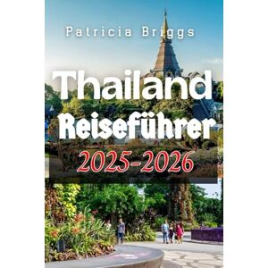 Briggs, Patricia Thailand Reiseführer 2025–2026 Briggs, Patricia Thailand Reiseführer 2025–2026