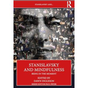 Stanislavsky and Mindfulness: Being in the Moment Stanislavsky and Mindfulness: Being in the Moment