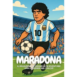 Elton, Anton Maradona: La magia, la passione e il coraggio di Diego. Elton, Anton Maradona: La magia, la passione e il coraggio di Diego.